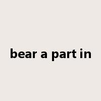 bear a part in是什么意思