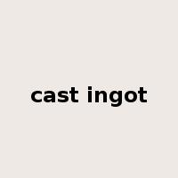 cast ingot是什么意思