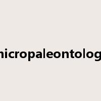 micropaleontology是什么意思