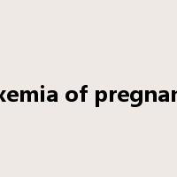 toxemia of pregnancy是什么意思