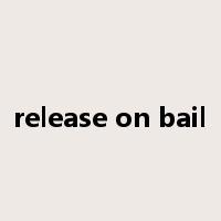 release on bail是什么意思