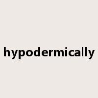 hypodermically是什么意思