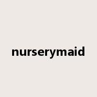 nurserymaid是什么意思