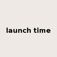 launch time是什么意思