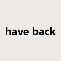 have back是什么意思