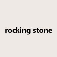 rocking stone是什么意思