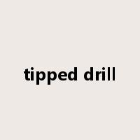 tipped drill是什么意思