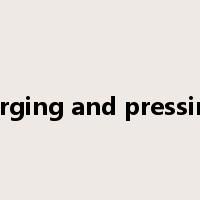 forging and pressing是什么意思