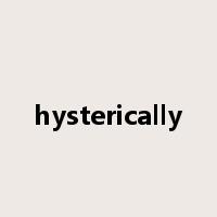 hysterically是什么意思