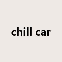 chill car是什么意思