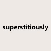superstitiously是什么意思