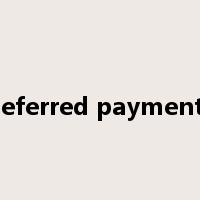 deferred payments是什么意思