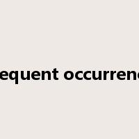 frequent occurrence是什么意思