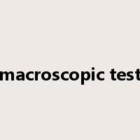 macroscopic test是什么意思