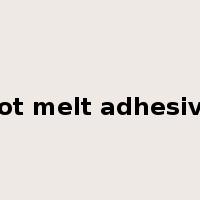 hot melt adhesive是什么意思