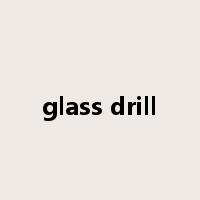glass drill是什么意思