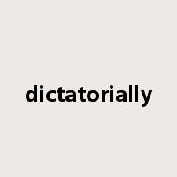 dictatorially是什么意思