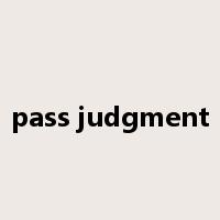 pass judgment是什么意思