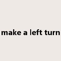 make a left turn是什么意思