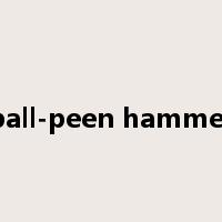 ball-peen hammer是什么意思