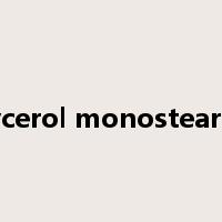 glycerol monostearate是什么意思