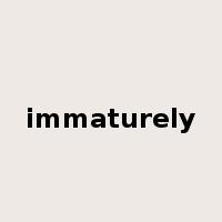 immaturely是什么意思