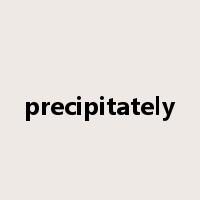 precipitately是什么意思