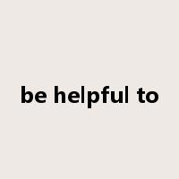 be helpful to是什么意思