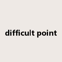 difficult point是什么意思