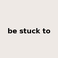be stuck to是什么意思