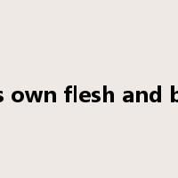 one's own flesh and blood是什么意思