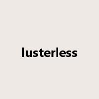 lusterless是什么意思