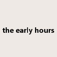 the early hours是什么意思