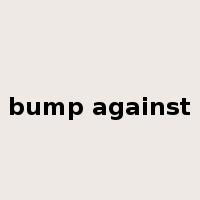bump against是什么意思