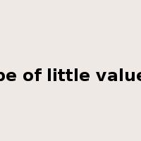 be of little value是什么意思