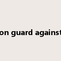 on guard against是什么意思