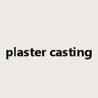plaster casting是什么意思