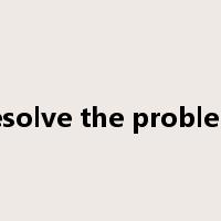 resolve the problem是什么意思