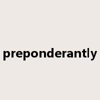 preponderantly是什么意思