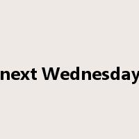 next Wednesday是什么意思