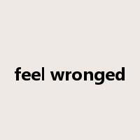 feel wronged是什么意思