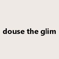 douse the glim是什么意思