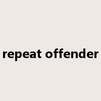 repeat offender是什么意思