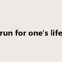 run for one's life是什么意思