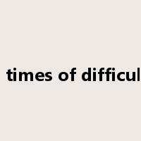 In times of difficulty是什么意思