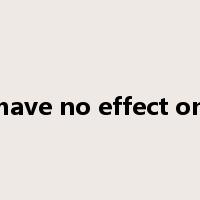 have no effect on是什么意思