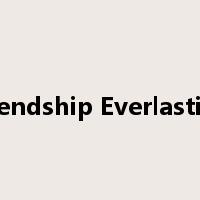 Friendship Everlasting是什么意思