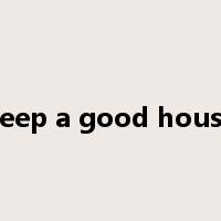 keep a good house是什么意思