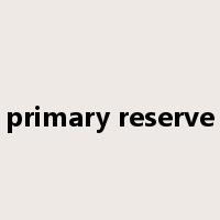 primary reserve是什么意思