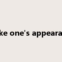 make one's appearance是什么意思